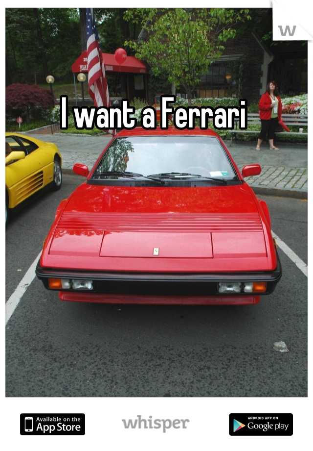 I want a Ferrari 
