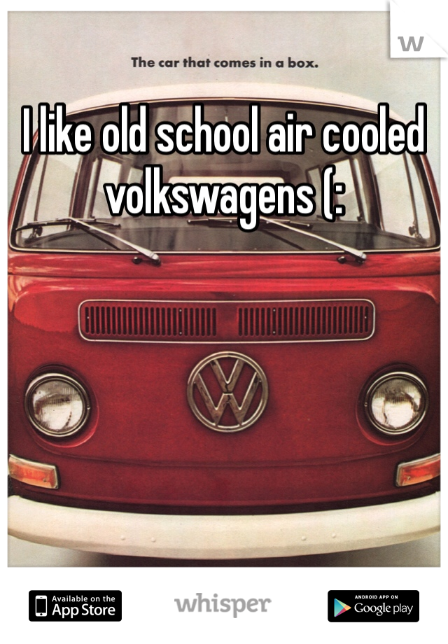 I like old school air cooled volkswagens (: 
