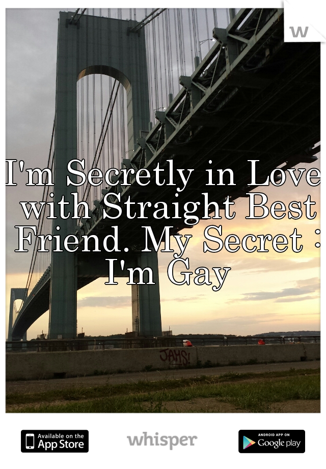 I'm Secretly in Love with Straight Best Friend. My Secret : I'm Gay