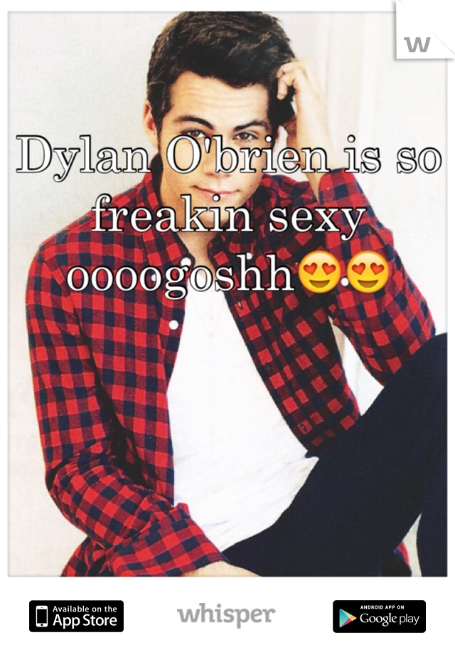 Dylan O'brien is so freakin sexy oooogoshh😍😍
