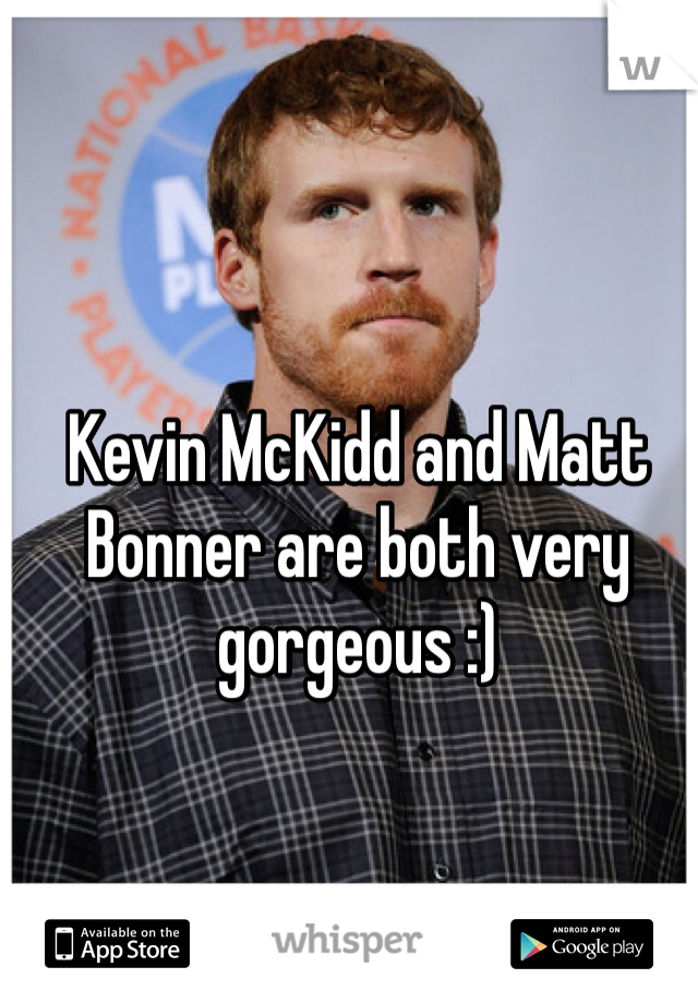 Kevin McKidd and Matt Bonner are both very gorgeous :)