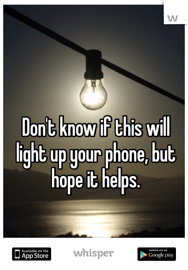 Don't know if this will light up your phone, but hope it helps. 
