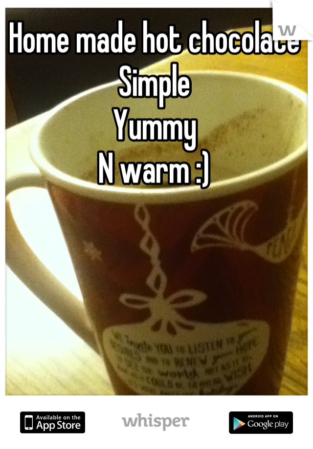Home made hot chocolate 
Simple
Yummy
N warm :)