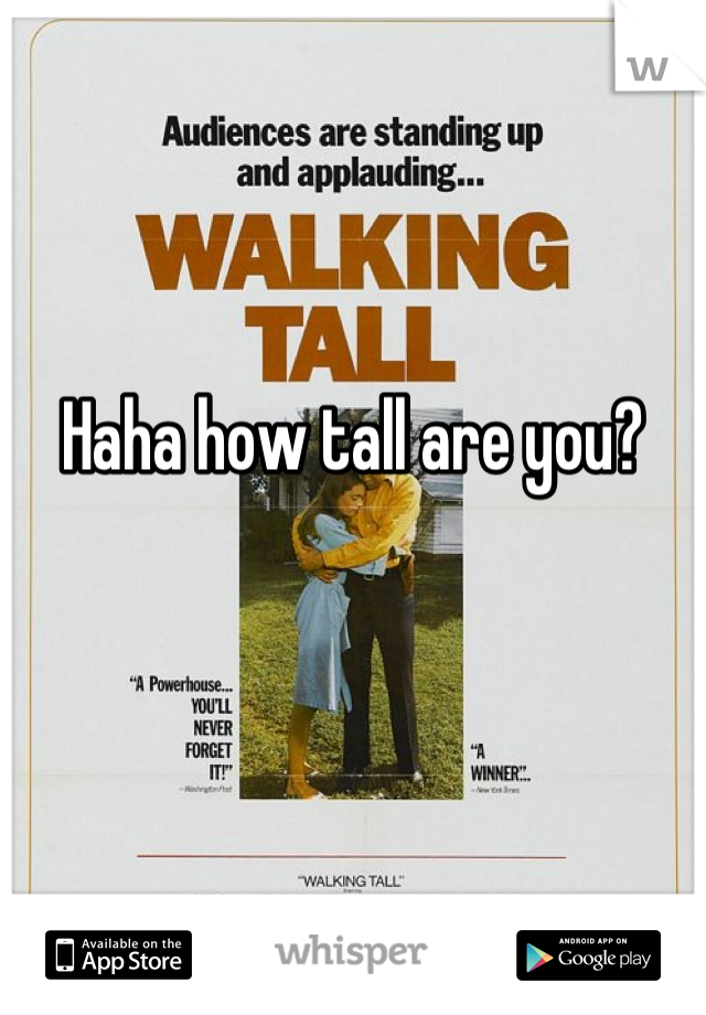 Haha how tall are you?