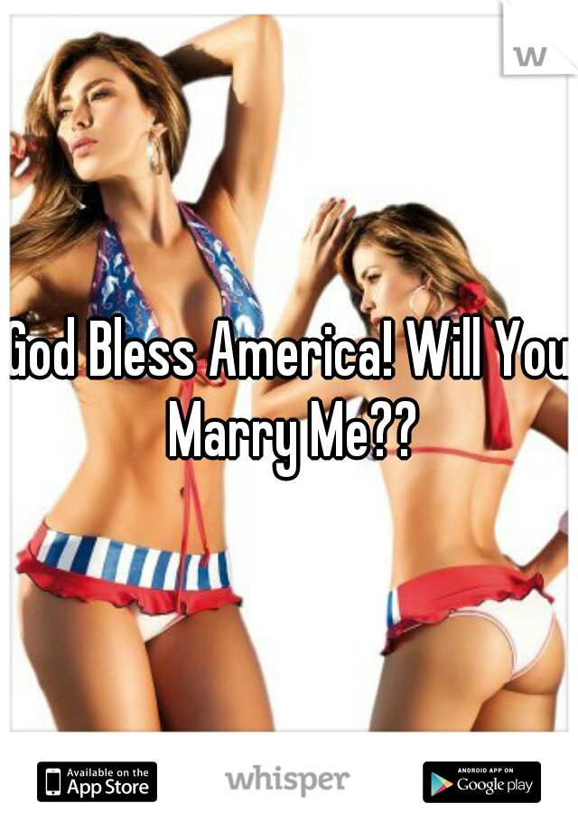 God Bless America! Will You Marry Me??