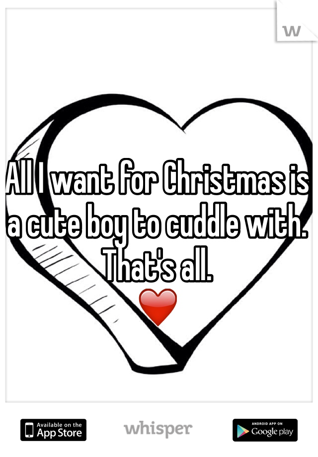 All I want for Christmas is a cute boy to cuddle with. That's all. 
❤️