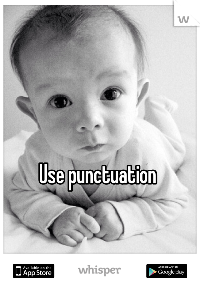 Use punctuation 