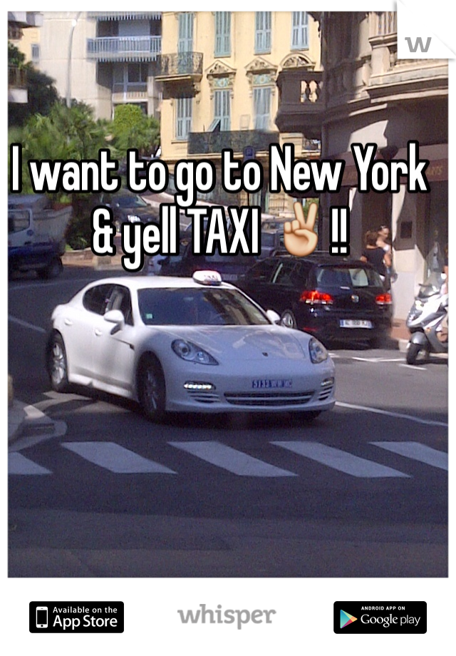 I want to go to New York & yell TAXI ✌️!!