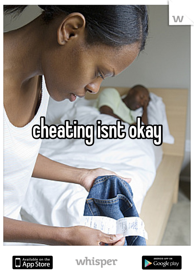 cheating isnt okay