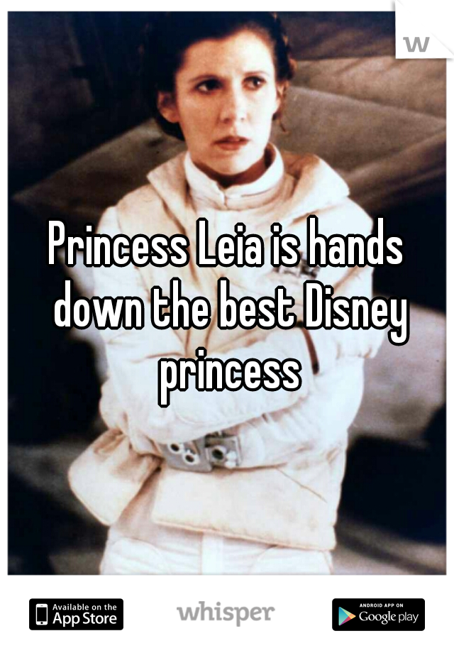 Princess Leia is hands down the best Disney princess