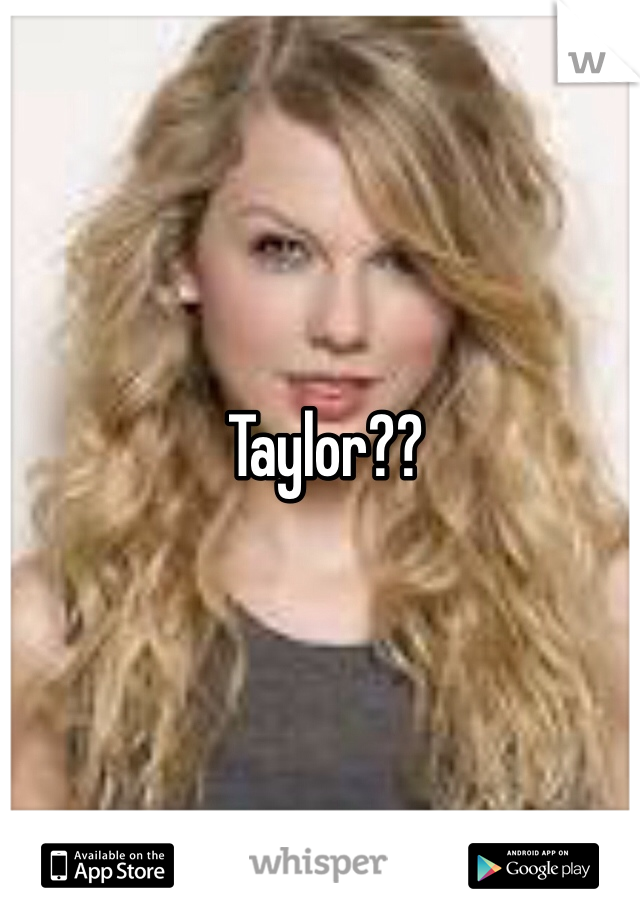Taylor??