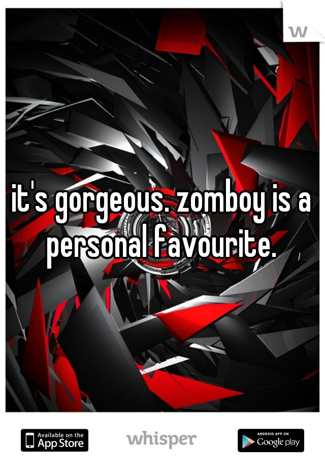 it's gorgeous. zomboy is a personal favourite. 