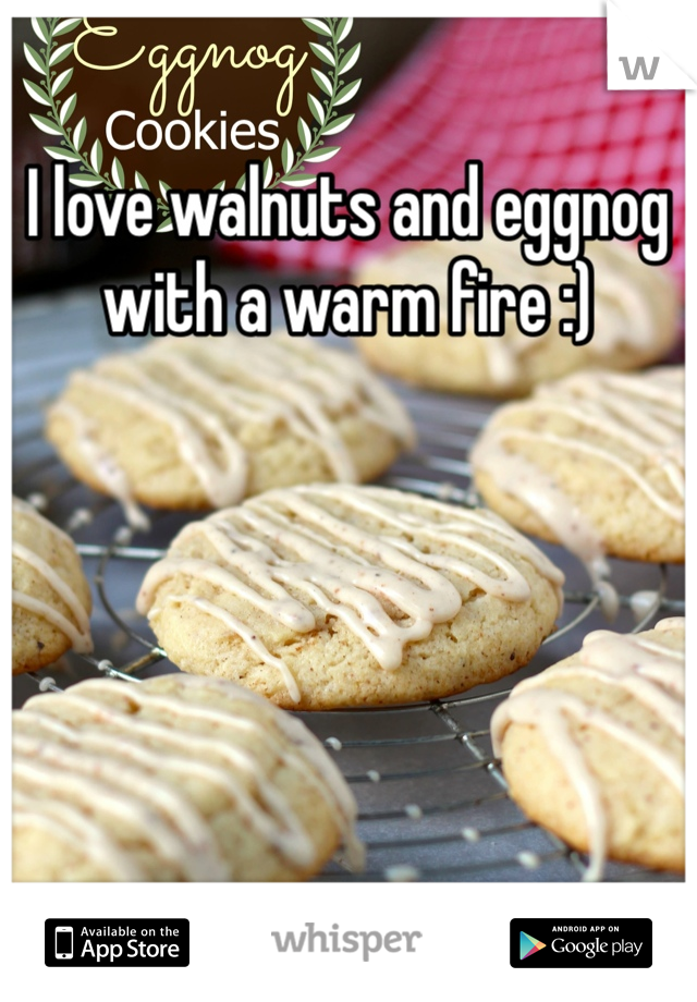 I love walnuts and eggnog with a warm fire :)