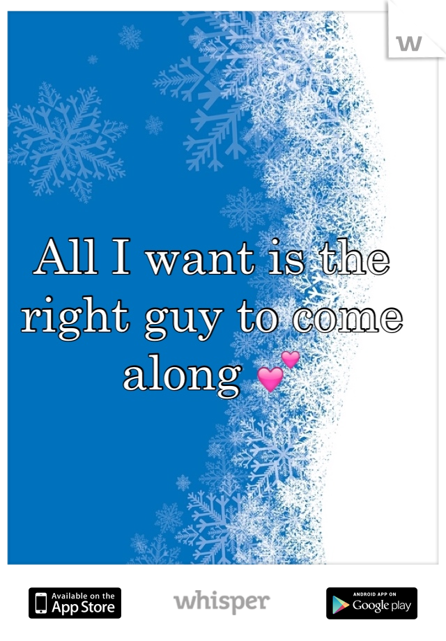 All I want is the right guy to come along 💕