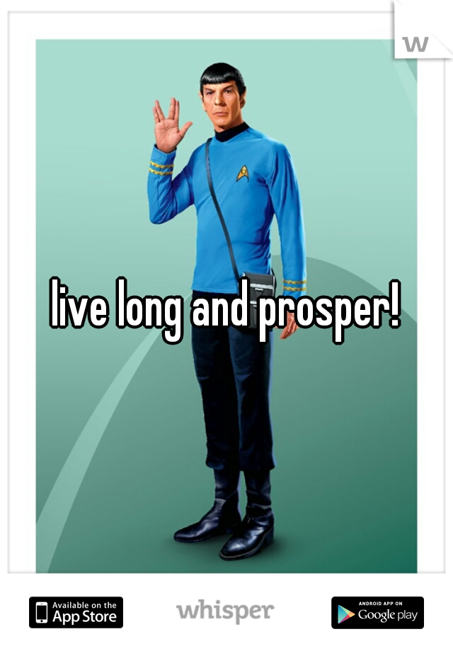 live long and prosper!

