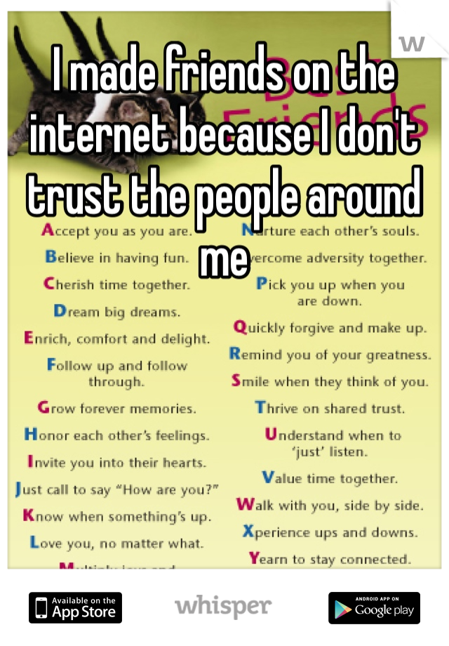 I made friends on the internet because I don't trust the people around me
