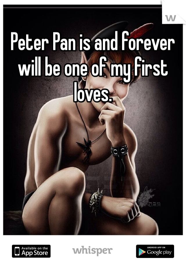 Peter Pan is and forever will be one of my first loves. 