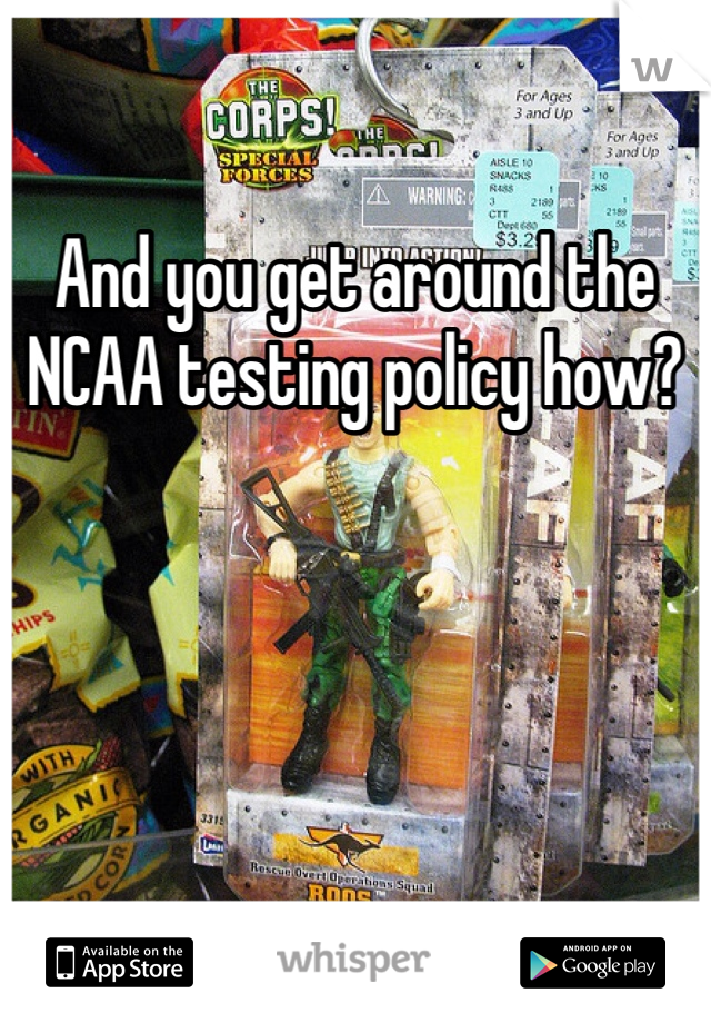 And you get around the NCAA testing policy how?