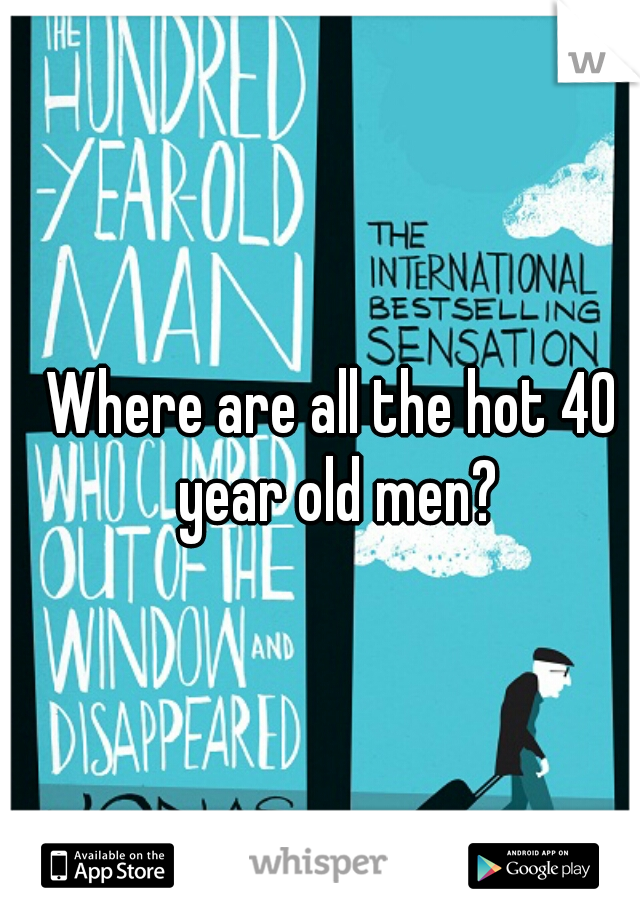 Where are all the hot 40 year old men?