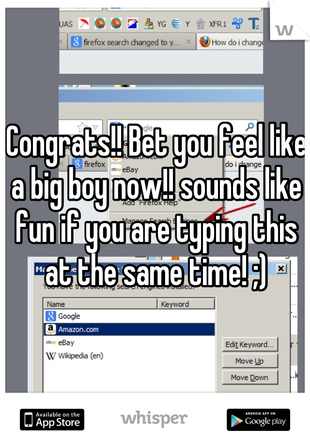 Congrats!! Bet you feel like a big boy now!! sounds like fun if you are typing this at the same time! ;)
