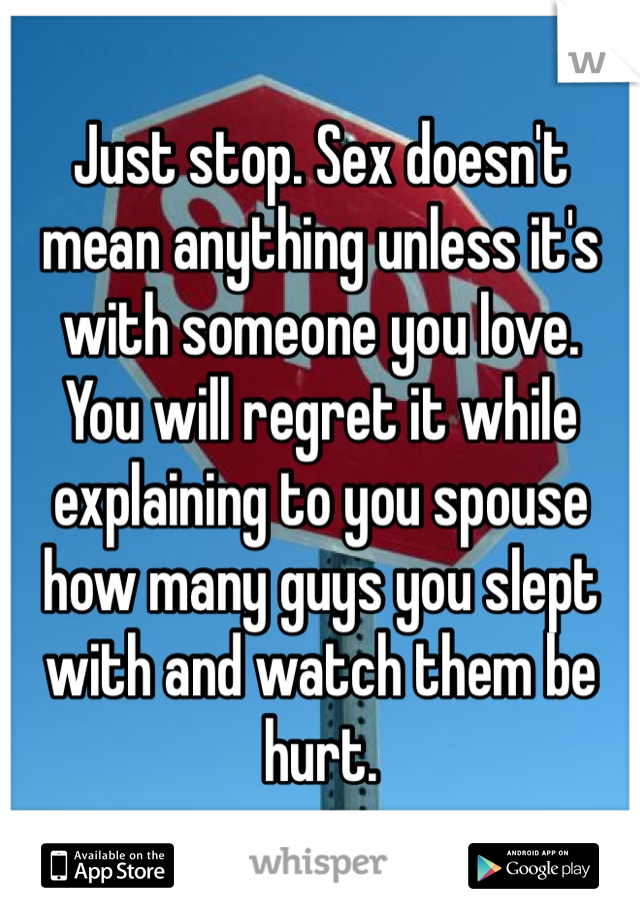 Just stop. Sex doesn't mean anything unless it's with someone you love. 
You will regret it while explaining to you spouse how many guys you slept with and watch them be hurt.