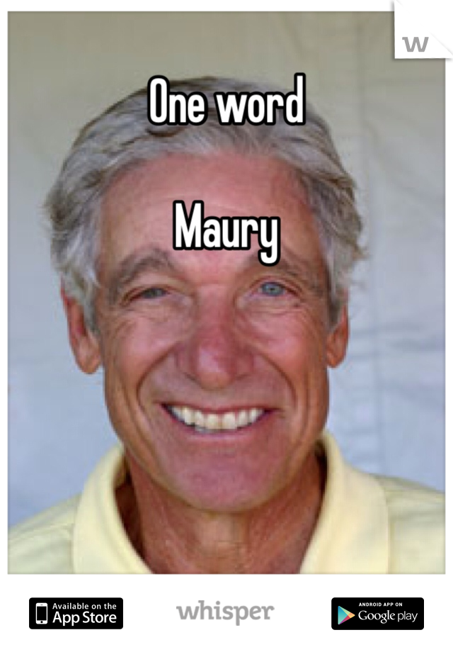 One word

Maury
