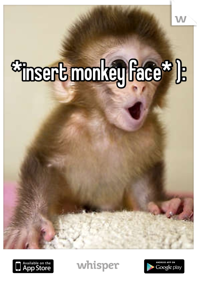 *insert monkey face* ):