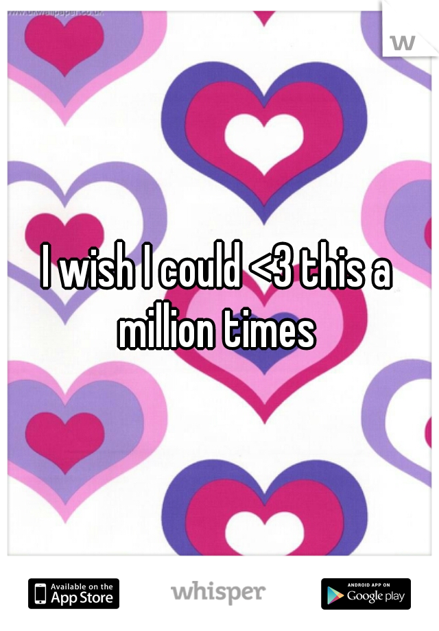 I wish I could <3 this a million times 