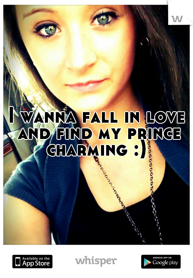 I wanna fall in love and find my prince charming :) 