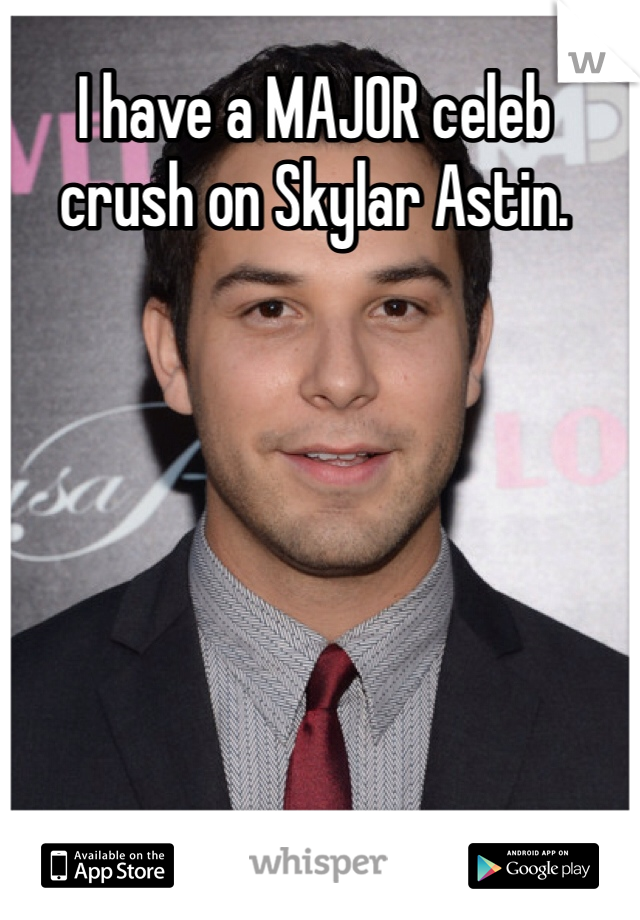 I have a MAJOR celeb crush on Skylar Astin. 