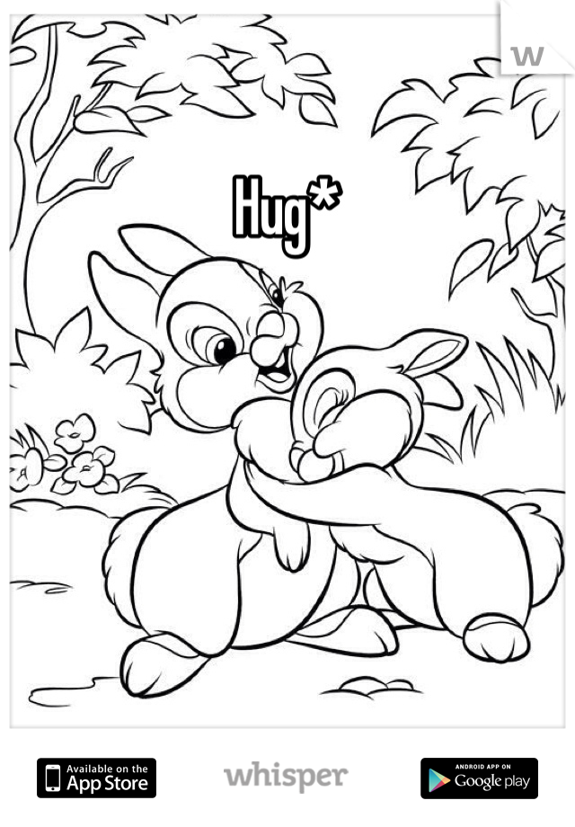 Hug*