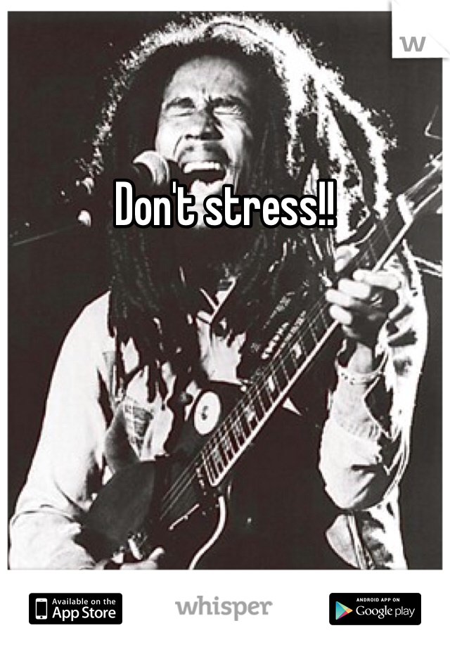Don't stress!!