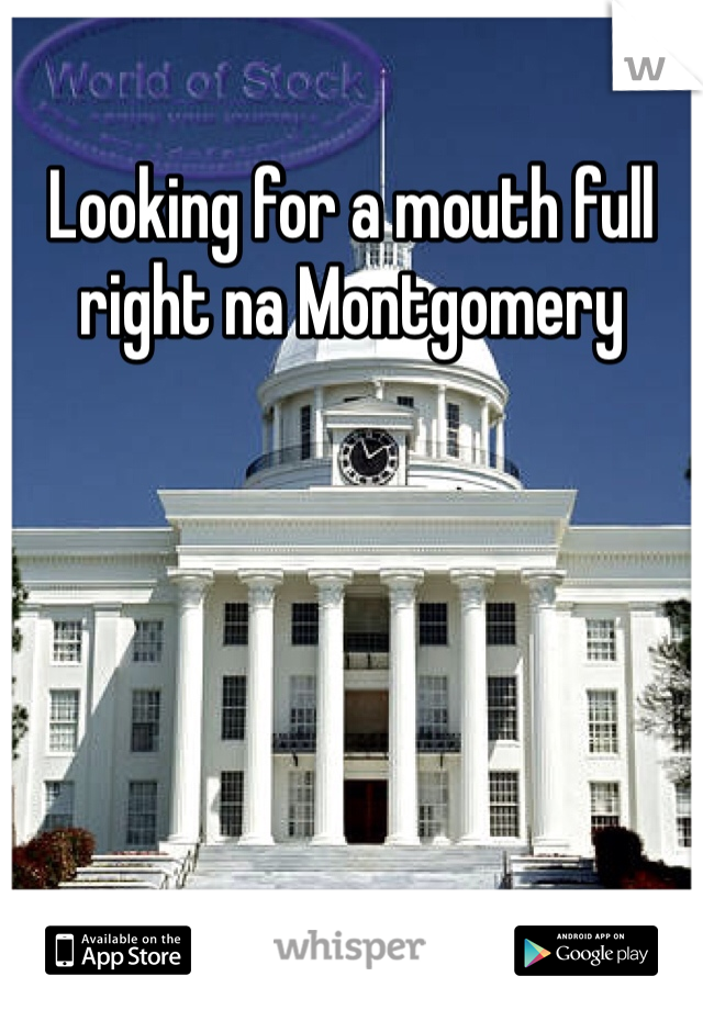 Looking for a mouth full right na Montgomery 