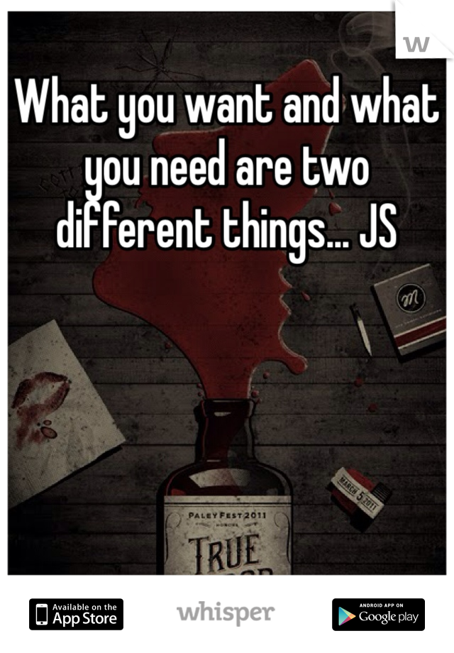 What you want and what you need are two different things... JS