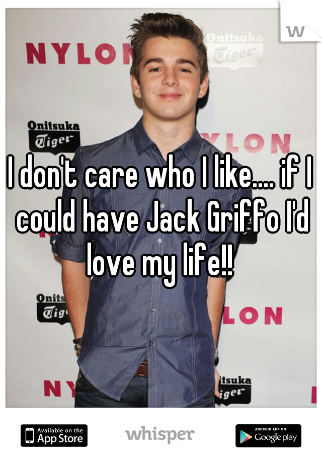 I don't care who I like.... if I could have Jack Griffo I'd love my life!! 