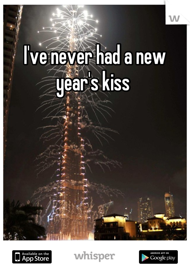 I've never had a new year's kiss 