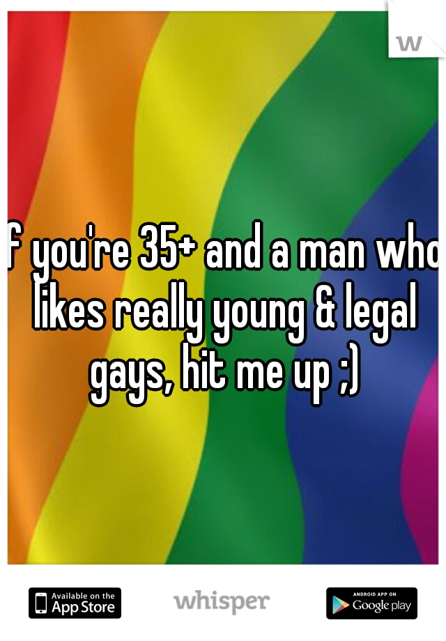 if you're 35+ and a man who likes really young & legal gays, hit me up ;)