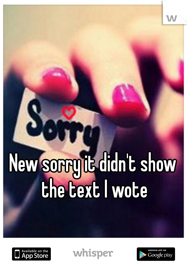 New sorry it didn't show the text I wote