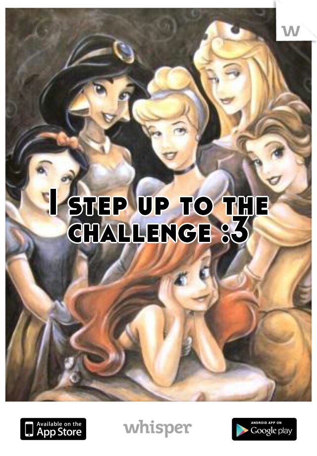 I step up to the challenge :3 