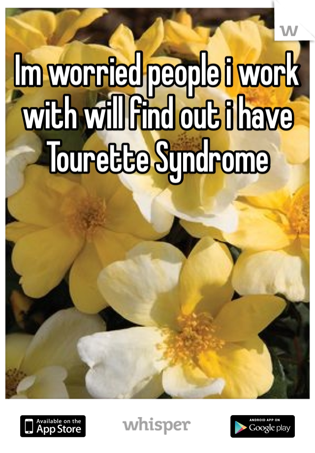 Im worried people i work with will find out i have Tourette Syndrome