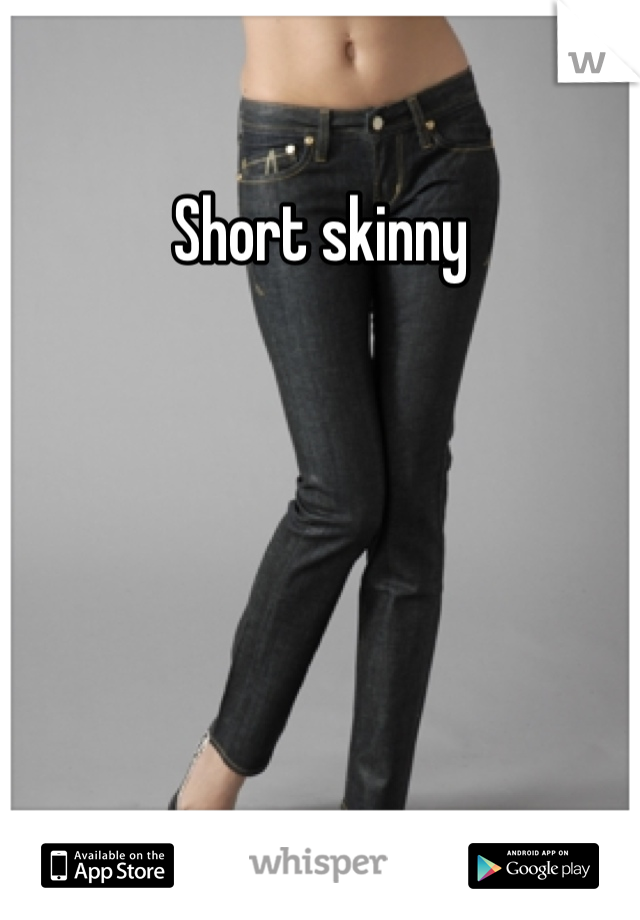 Short skinny