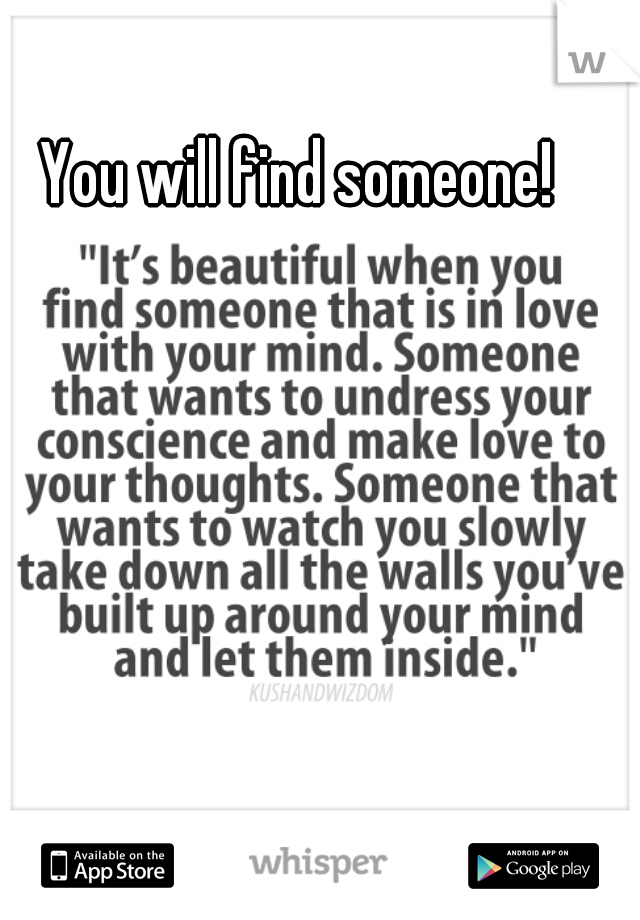 You will find someone! 