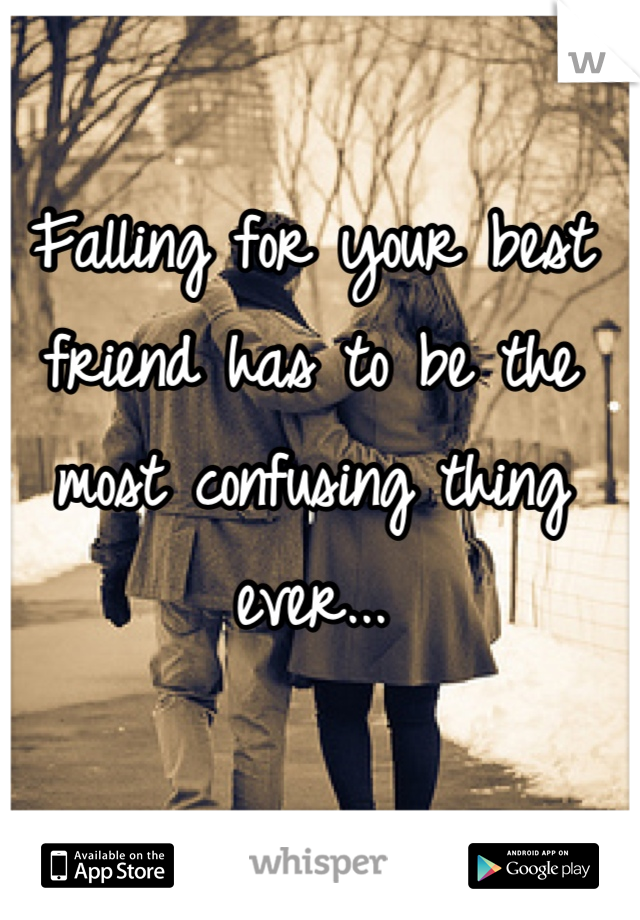 Falling for your best friend has to be the most confusing thing ever...