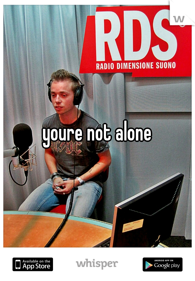 youre not alone