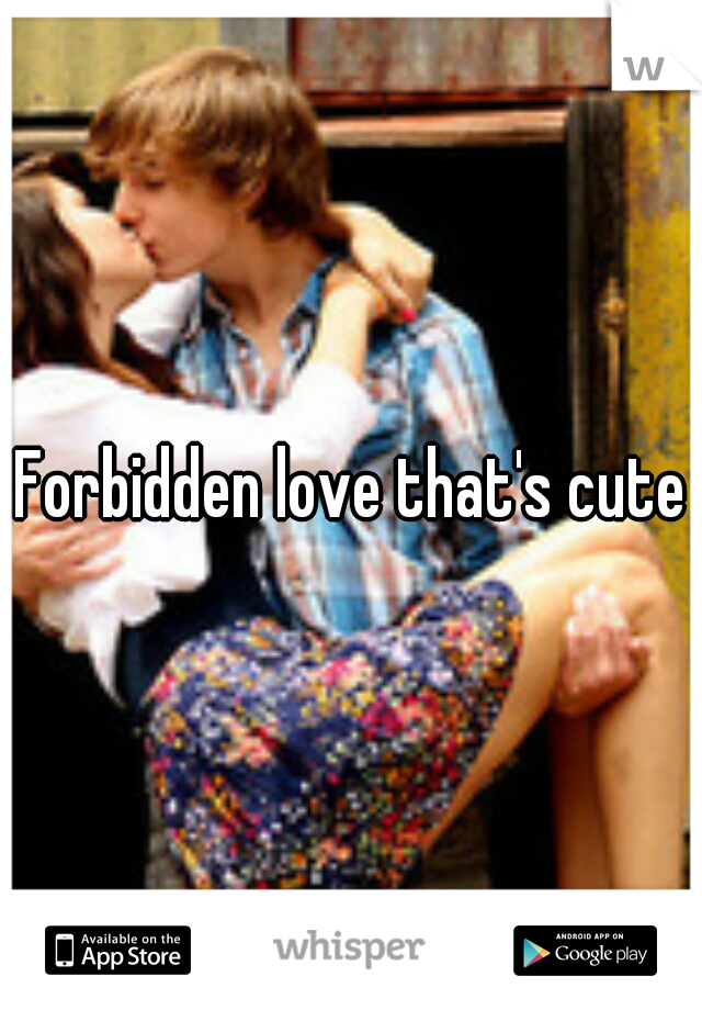 Forbidden love that's cute