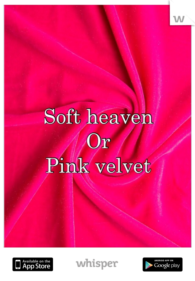 Soft heaven
Or 
Pink velvet
