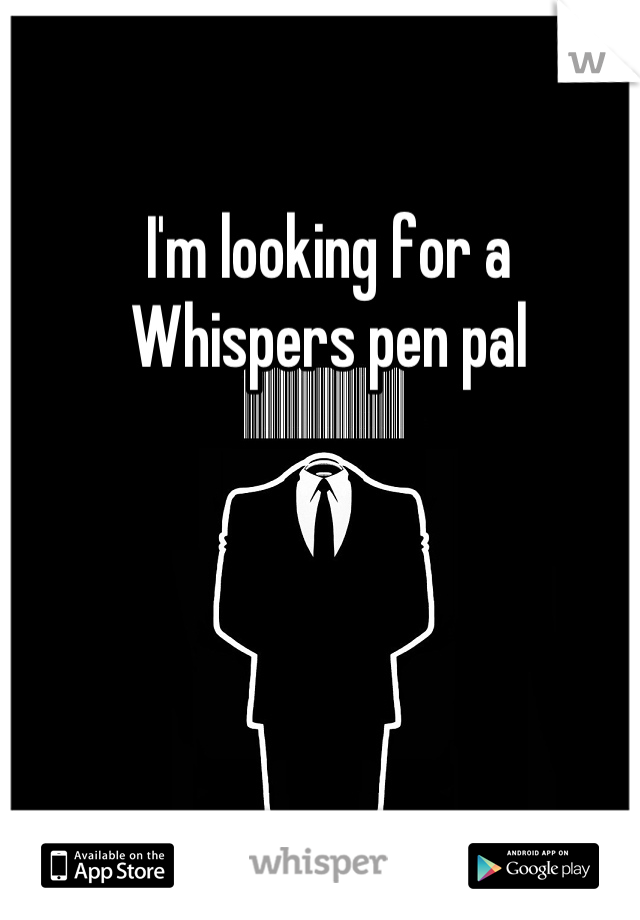 I'm looking for a
Whispers pen pal