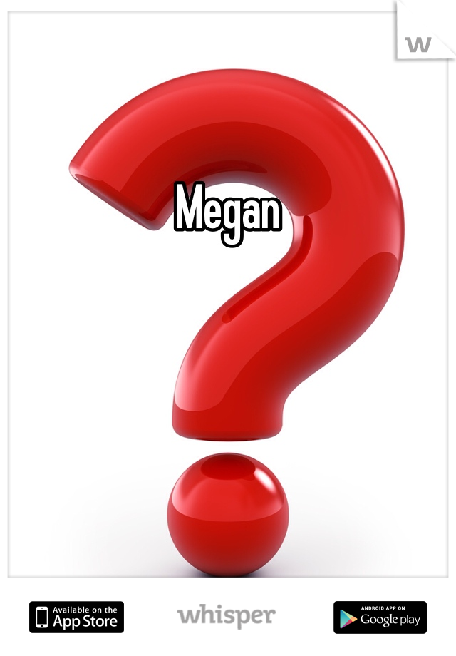 Megan 
