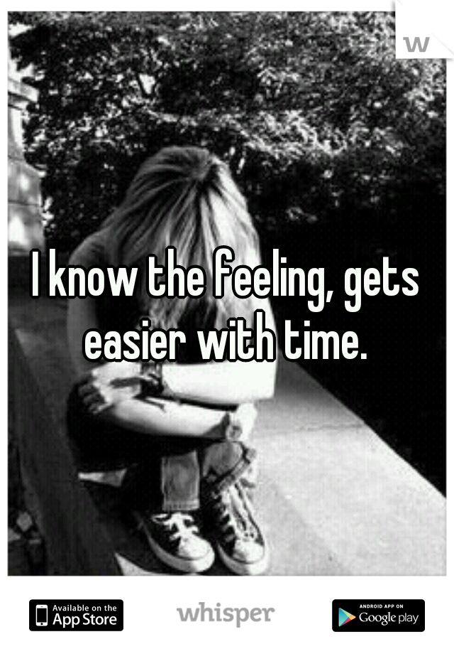 I know the feeling, gets easier with time. 