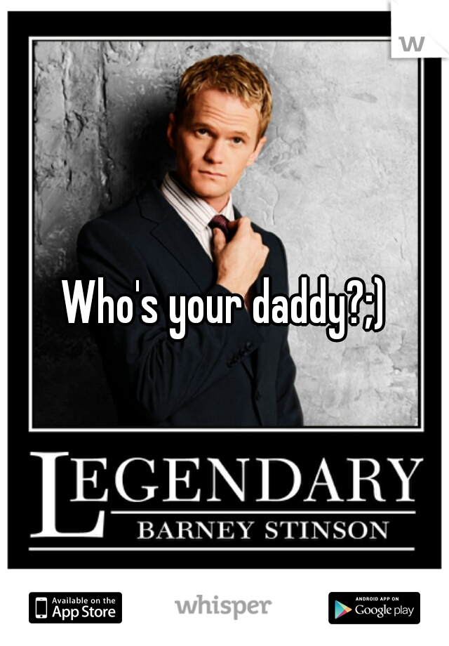 Who's your daddy?;)